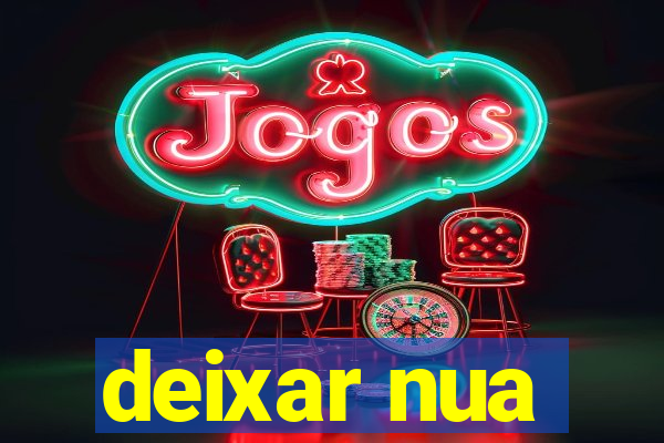 deixar nua